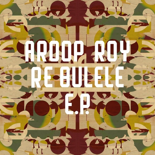 Aroop Roy - Re Bulele EP [FRD294]